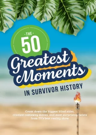 ✔pdf⚡  The 50 Greatest Moments in Survivor History: Count down the biggest blind