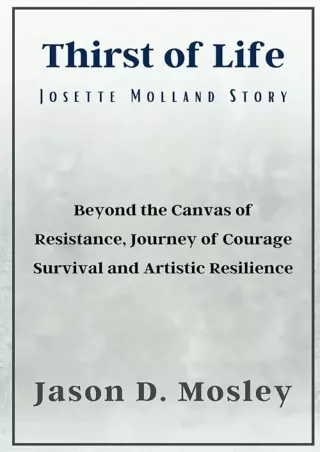 ❤read Thirst of Life Josette Molland Story: Beyond the Canvas of Resistance, Journey of Courage