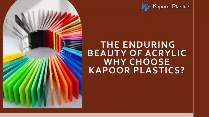 the enduring beauty of acrylic why choose kapoor plastics