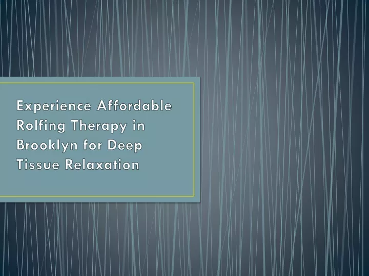 experience affordable rolfing therapy in brooklyn for deep tissue relaxation