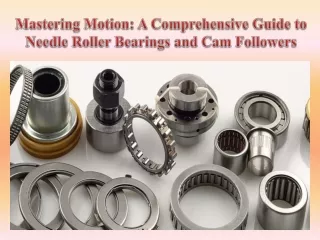 Mastering Motion A Comprehensive Guide to Needle Roller Bearings and Cam Followers