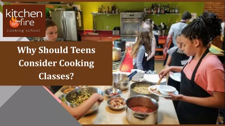 why should teens consider cooking classes