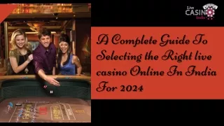 A Complete Guide To Selecting the Right live casino Online In India For 2024