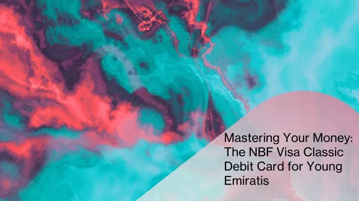 mastering your money the nbf visa classic debit card for young emiratis