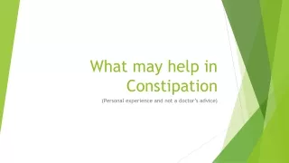 What may help in Constipation