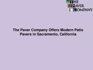 The Paver Company Offers Modern Patio Pavers in Sacramento, California