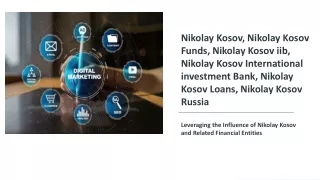 leveraging the influence of nikolay kosov and related financial entities