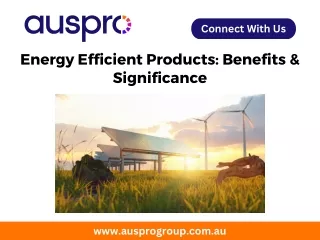 Energy Efficient Products Benefits & Significance