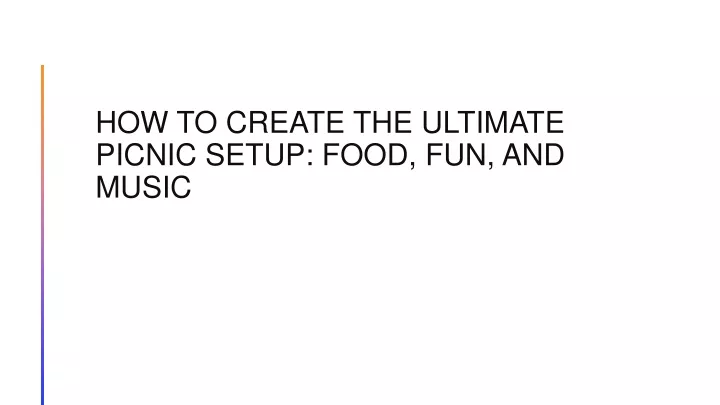 how to create the ultimate picnic setup food fun and music