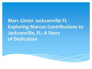 Marc Ginter Jacksonville FL -Exploring Marcus Contributions to Jacksonville, FL: