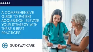 A Comprehensive Guide to Patient Acquisition Elevate Your Strategy with These 7 Best Practices