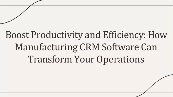 boost productivity and efficiency how manufacturing crm software can transform your operations