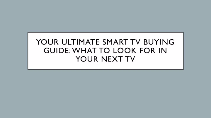 your ultimate smart tv buying guide what to look for in your next tv