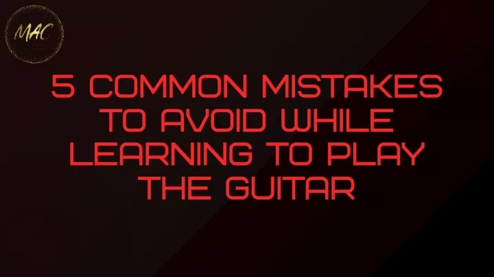 5 common mistakes to avoid while learning to play