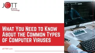Key Things to Know About Common Types of Computer Viruses