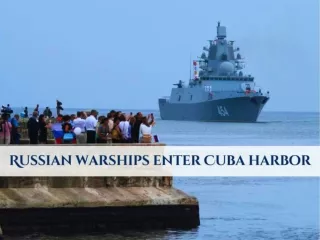 Russian warships enter Cuba harbor