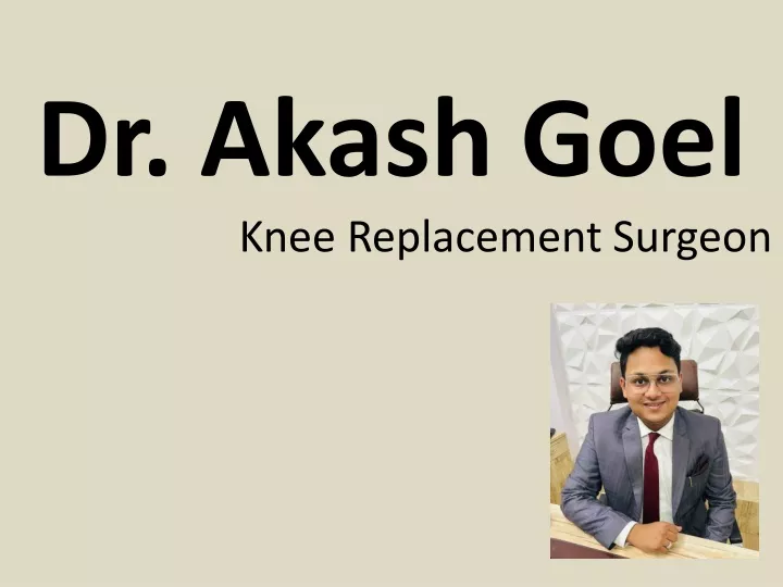 dr akash goel knee replacement surgeon