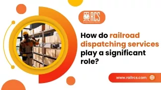 How do railroad dispatching services play a significant role ?