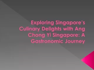 Exploring Singapore’s Culinary Delights with Ang Chong Yi Singapore: A Gastronom