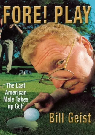 read❤ Fore! Play: The Last American Male Takes up Golf