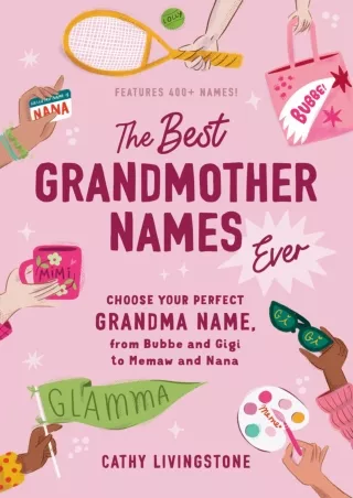 ⚡read❤ The Best Grandmother Names Ever: Choose Your Perfect Grandma Name, from Bubbe