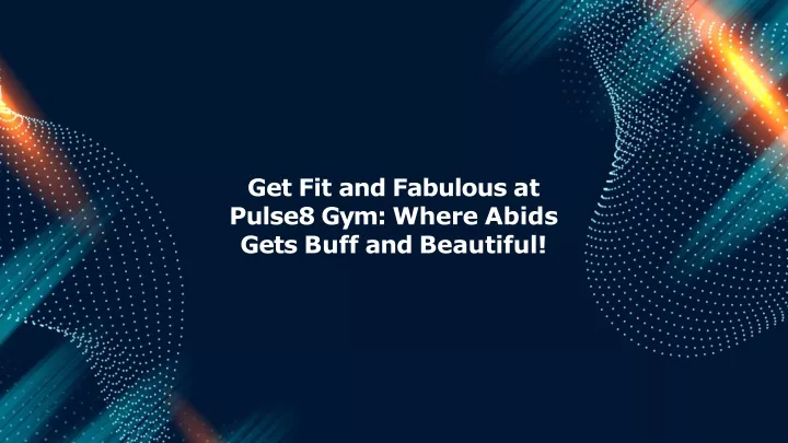 get fit and fabulous at pulse8 gym where abids gets buff and beautiful