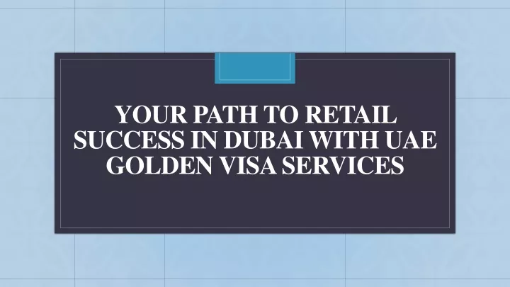 your path to retail success in dubai with uae golden visa services