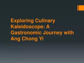 Exploring Culinary Kaleidoscope: A Gastronomic Journey with Ang Chong Yi