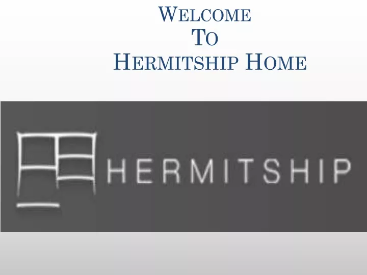 welcom e to hermitship home