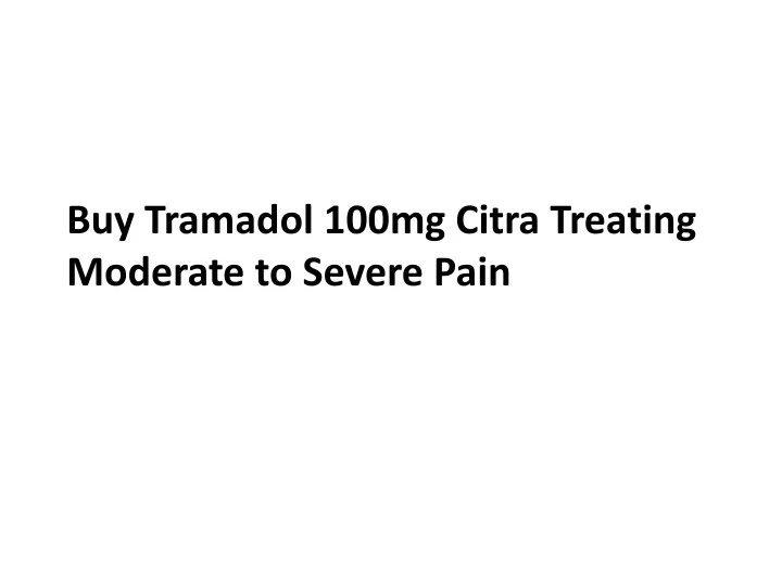 buy tramadol 100mg citra treating moderate to severe pain