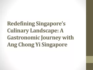 Redefining Singapore’s Culinary Landscape: A Gastronomic Journey with Ang Chong