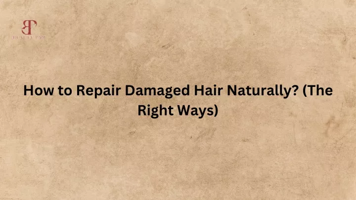 how to repair damaged hair naturally the right