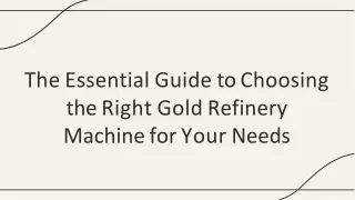 The Essential Guide to Choosing the Right Gold Refinery Machine for Your Needs