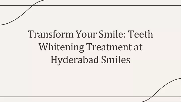 transform your smile teeth whitening treatment at hyderabad smiles