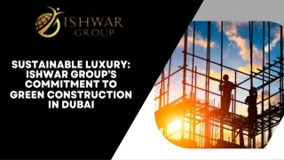 Sustainable Luxury Ishwar Group’s Commitment to Green Construction in Dubai