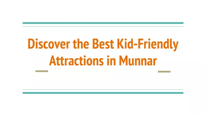 discover the best kid friendly attractions in munnar