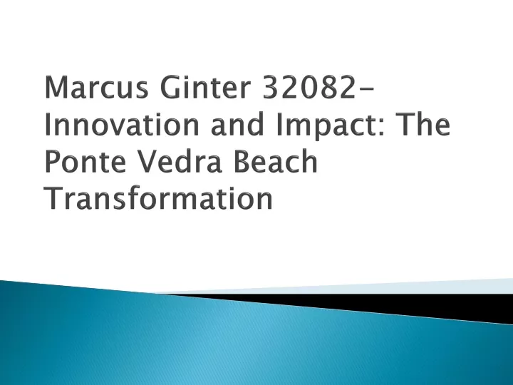 PPT - Marcus Ginter 32082-Innovation and Impact: The Ponte Vedra Beach ...