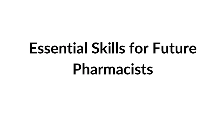 essential skills for future pharmacists