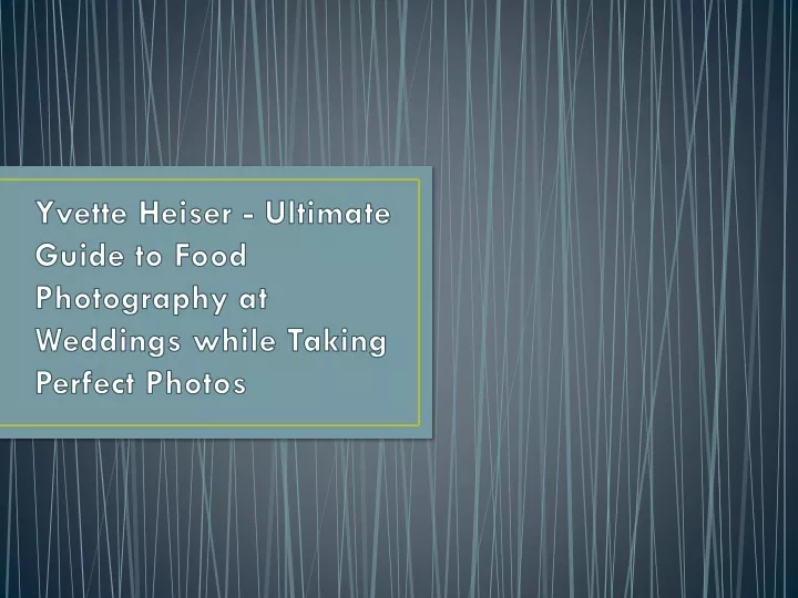 yvette heiser ultimate guide to food photography at weddings while taking perfect photos