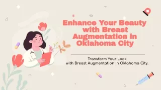 Enhance Your Beauty with Breast Augmentation in Oklahoma City