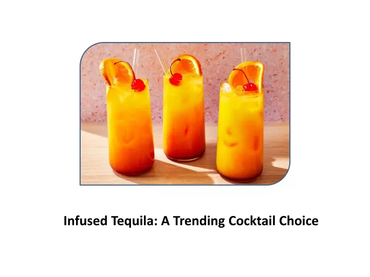 infused tequila a trending cocktail choice