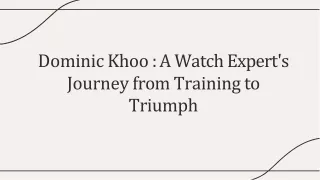dominic khoo a watch expert s journey from training to triumph