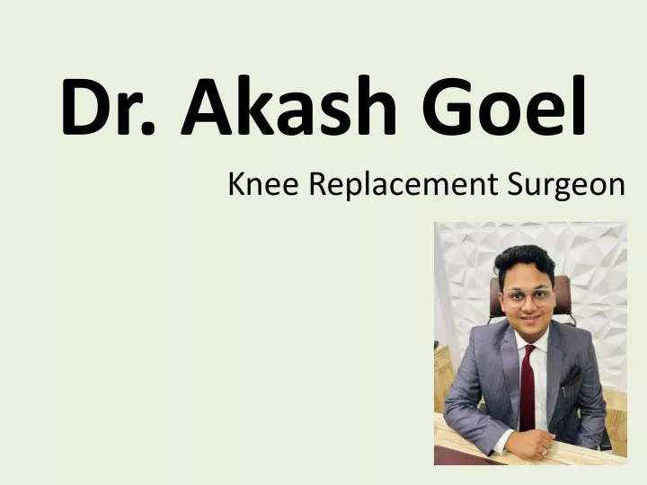 dr akash goel knee replacement surgeon