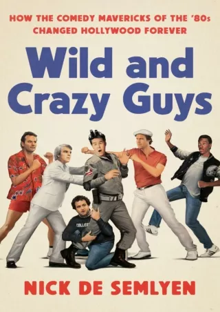 read_ Wild and Crazy Guys: How the Comedy Mavericks of the '80s Changed Hollywood