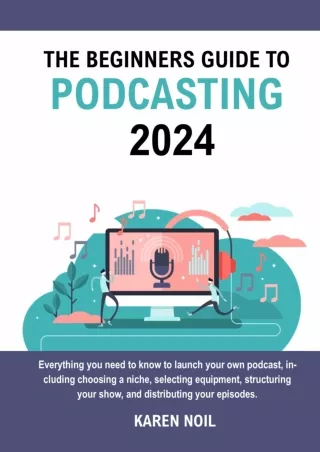 read_ The Beginners Guide to Podcasting 2024: Everything You Need to Know to Launch