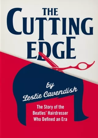 read pdf The Cutting Edge: The Story of the Beatles’ Hairdresser Who Defined an Era