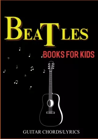 ⚡pdf✔ Beatles Books For Kids: 30 Songs with Guitar Chords/Lyrics