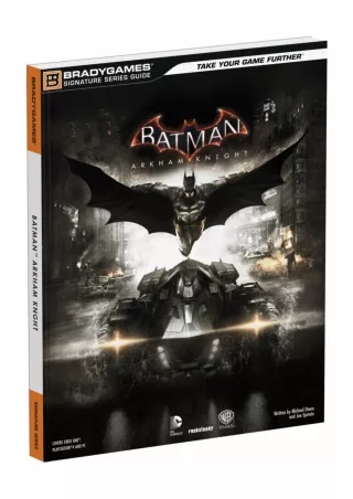 read_ Batman: Arkham Knight Signature Series Guide (Bradygames Signature Series Guide)