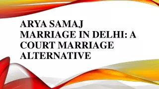 Arya Samaj Marriage in Delhi A Court Marriage Alternative