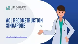 ACL Reconstruction Singapore - www.hipkneeortho.com.sg